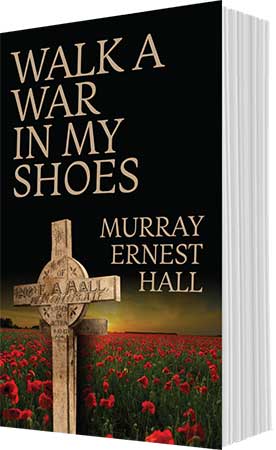 Walk A War In My Shoes by Murray Ernest Hall
